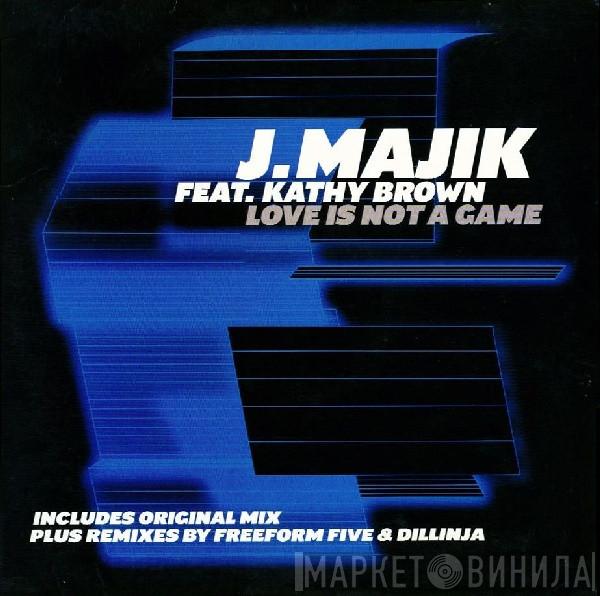 Feat. J Majik  Kathy Brown  - Love Is Not A Game