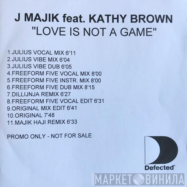 Feat. J Majik  Kathy Brown  - Love Is Not A Game