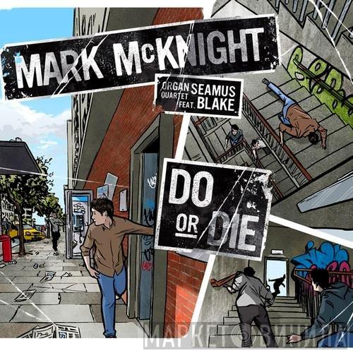 Feat. Mark McKnight Organ Quartet  Seamus Blake  - Do Or Die