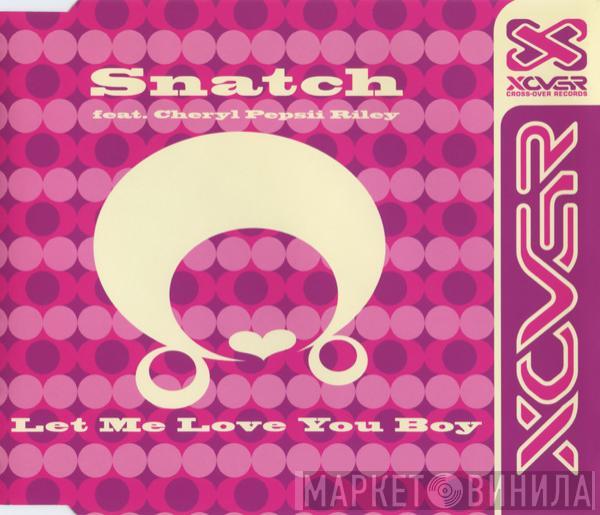Feat. Snatch   Cheryl Pepsii Riley  - Let Me Love You Boy