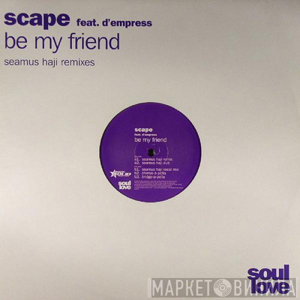 Feat. Scape  D-Empress  - Be My Friend (Seamus Haji Remixes)