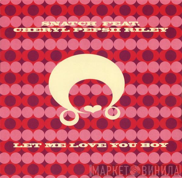 Feat. Snatch   Cheryl Pepsii Riley  - Let Me Love You Boy