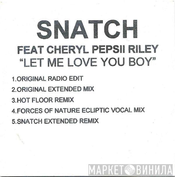 Feat. Snatch   Cheryl Pepsii Riley  - Let Me Love You Boy