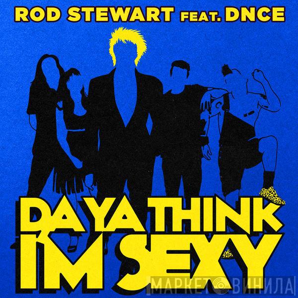 Feat. Rod Stewart  DNCE  - Da Ya Think I'm Sexy?