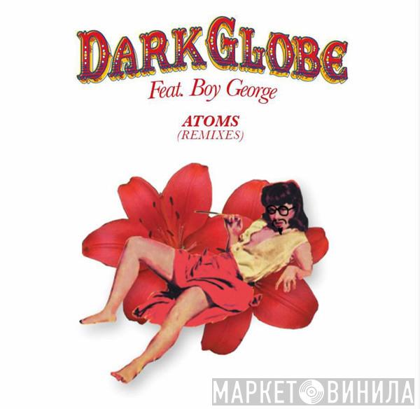 Feat. Dark Globe  Boy George  - Atoms (Remixes)