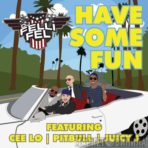 Feat. Felli Fel , Cee-Lo & Pitbull  Juicy J  - Have Some Fun