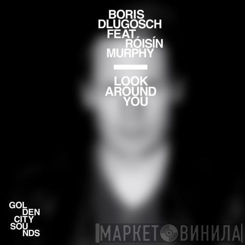 Feat. Boris Dlugosch  Róisín Murphy  - Look Around You