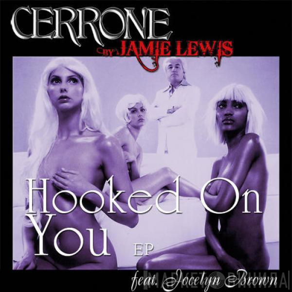 Feat. Cerrone  Jocelyn Brown  - Hooked On You