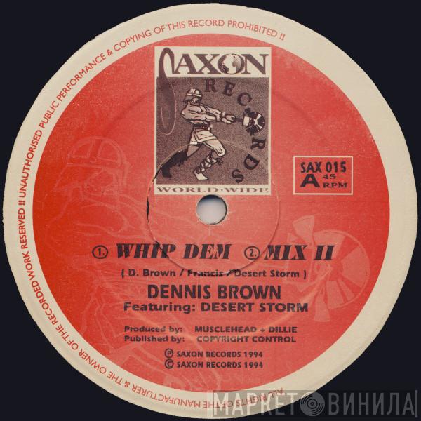 Featuring: Dennis Brown  Desert Storm   - Whip Dem
