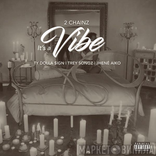 Featuring 2 Chainz | Ty$ | Trey Songz  Jhené AIko  - It's A Vibe