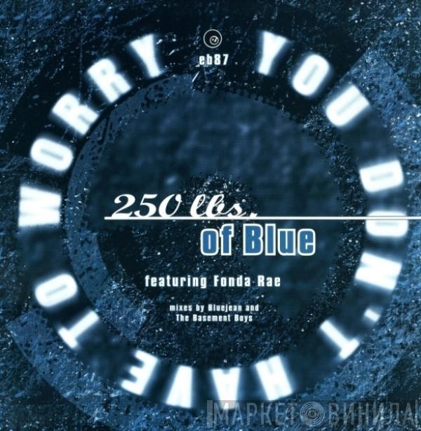 Featuring 250 Lbs. Of Blue  Fonda Rae  - You Don't Have To Worry