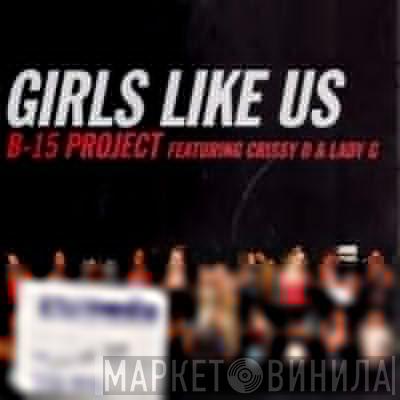 Featuring B-15 Project & Crissy D  Lady G  - Girls Like Us
