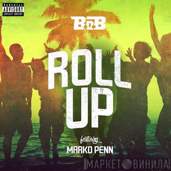 Featuring B.O.B  Marko Penn  - Roll Up