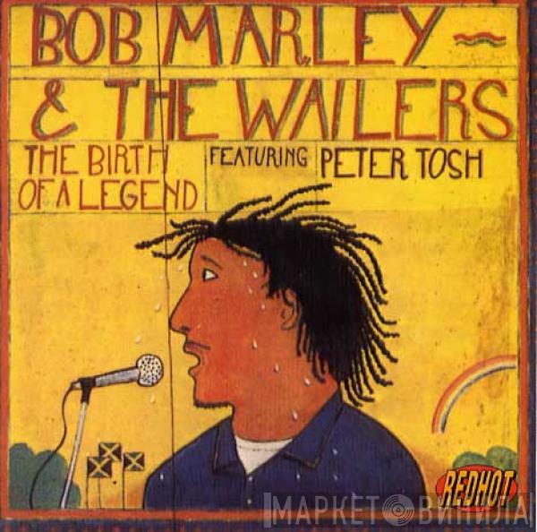 Featuring Bob Marley & The Wailers  Peter Tosh  - The Birth Of A Legend