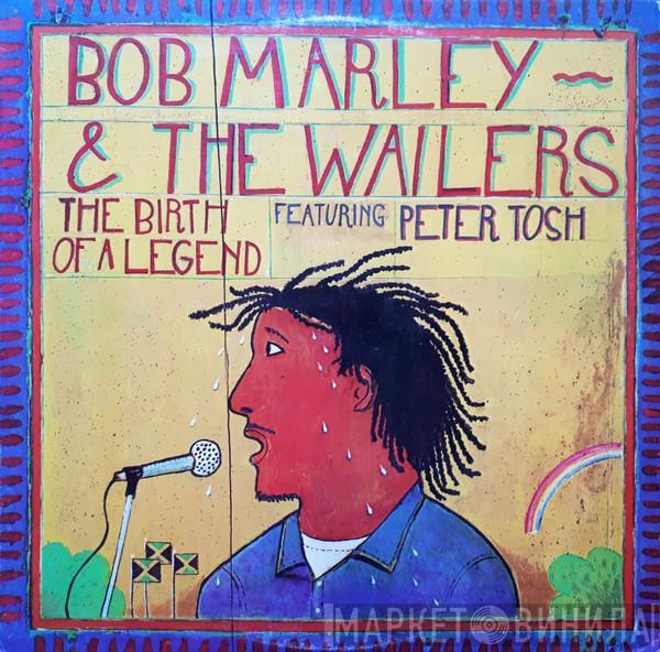 Featuring Bob Marley & The Wailers  Peter Tosh  - The Birth Of A Legend