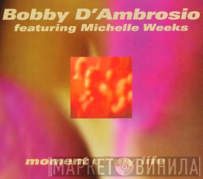Featuring Bobby D'Ambrosio  Michelle Weeks  - Moment Of My Life