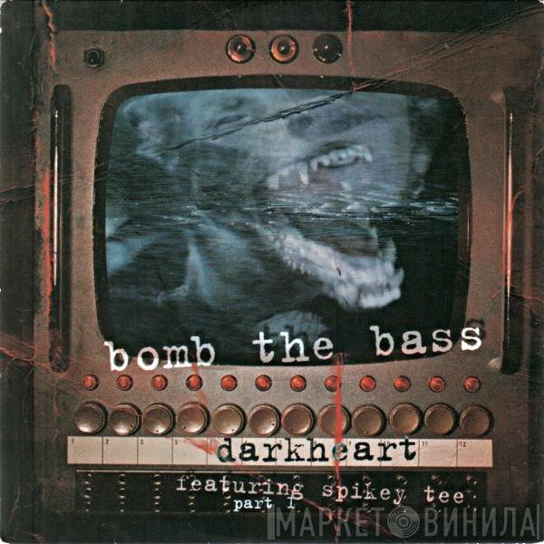 Featuring Bomb The Bass  Spikey T  - Darkheart