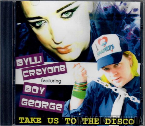 Featuring Bylli Crayone  Boy George  - Take Us To The Disco