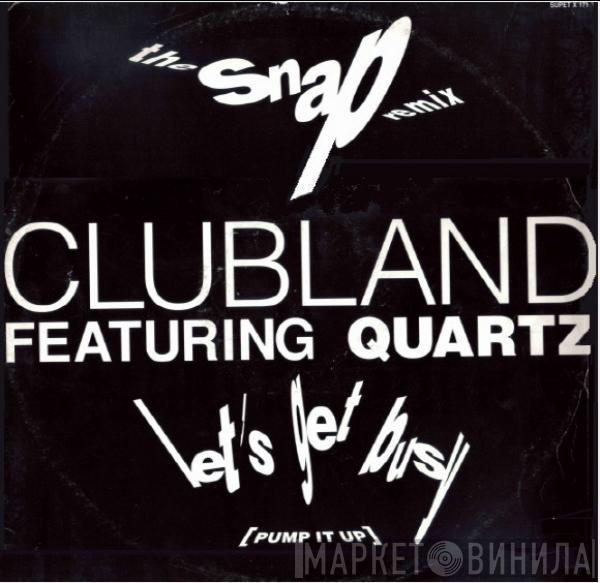 Featuring Clubland  Quartz   - Let's Get Busy (Pump It Up) (The Snap Remix)