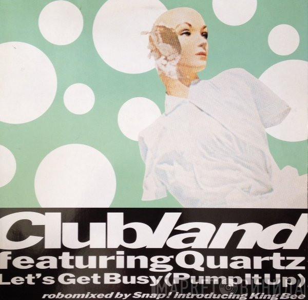 Featuring Clubland  Quartz   - Let's Get Busy (Pump It Up)