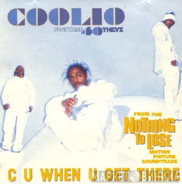 Featuring Coolio  40 Thevz  - C U When U Get There