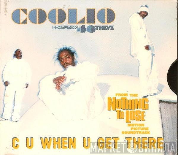 Featuring Coolio  40 Thevz  - C U When U Get There