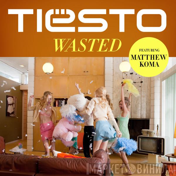 Featuring DJ Tiësto  Matthew Koma  - Wasted