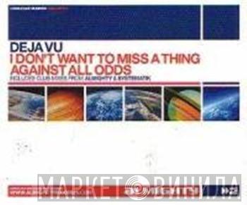 Featuring Deja Vu   Tasmin  - I Don't Want To Miss A Thing
