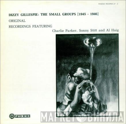 Featuring Dizzy Gillespie , Charlie Parker And Sonny Stitt  Al Haig  - The Small Groups (1945-1946) Original Recordings