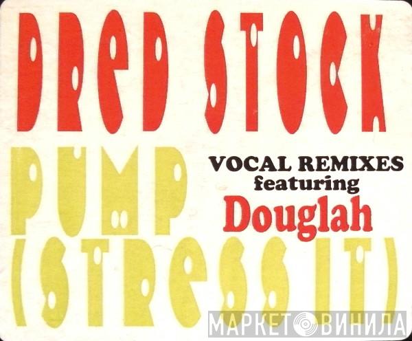 Featuring Dred Stock  Douglah  - Pump (Stress It) (Vocal Remixes)