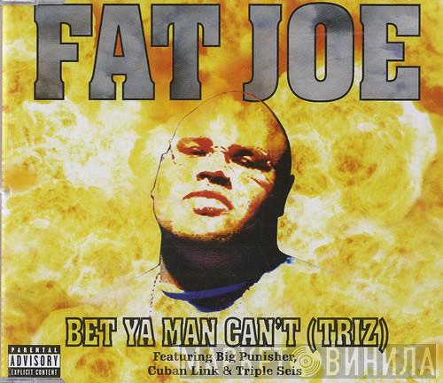 Featuring Fat Joe , Big Punisher & Cuban Link  Triple Seis  - Bet Ya Man Can't (Triz)
