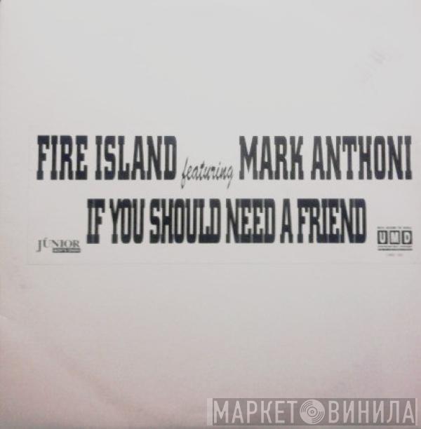 Featuring Fire Island  Mark Anthoni  - If You Should Need A Friend