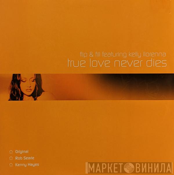 Featuring Flip & Fill  Kelly Llorenna  - True Love Never Dies