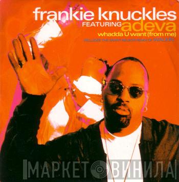 Featuring Frankie Knuckles  Adeva  - Whadda U Want (From Me)