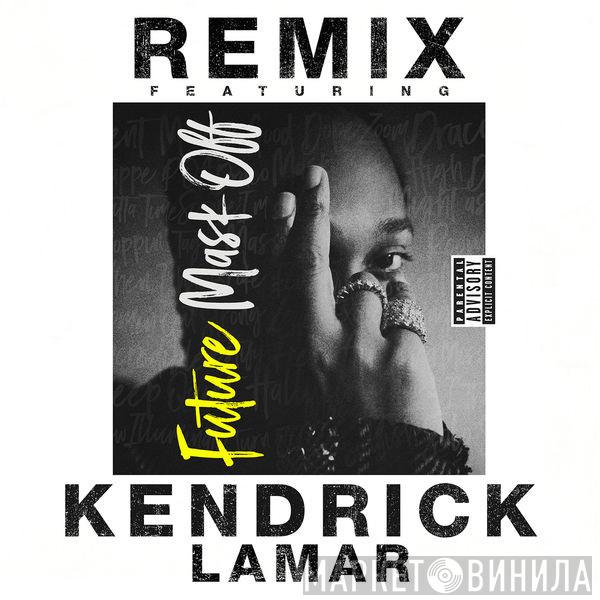 Featuring Future   Kendrick Lamar  - Mask Off (Remix)