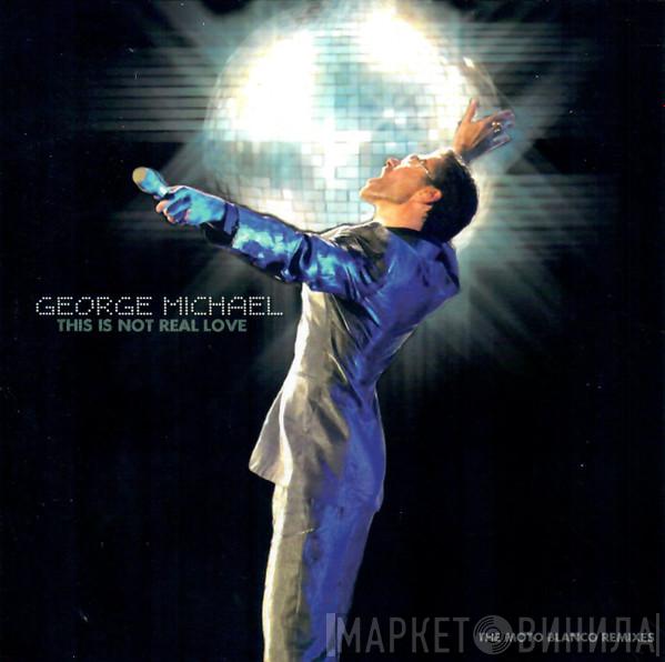 Featuring George Michael  Mutya Buena  - This Is Not Real Love  (The Moto Blanco Remixes)