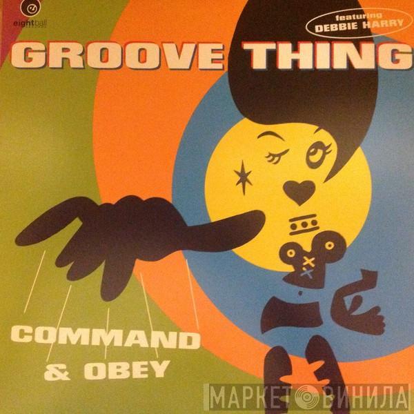 Featuring Groove Thing  Deborah Harry  - Command & Obey