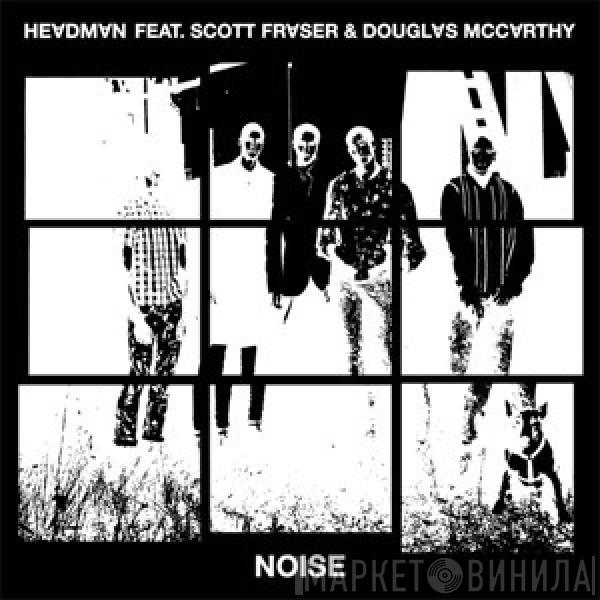 Featuring Headman  & Scott Fraser   Douglas McCarthy - Noise