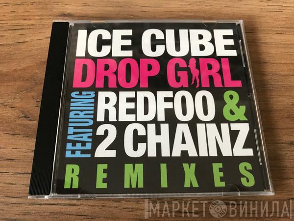 Featuring Ice Cube & Red Foo  2 Chainz  - Drop Girl (Remixes)