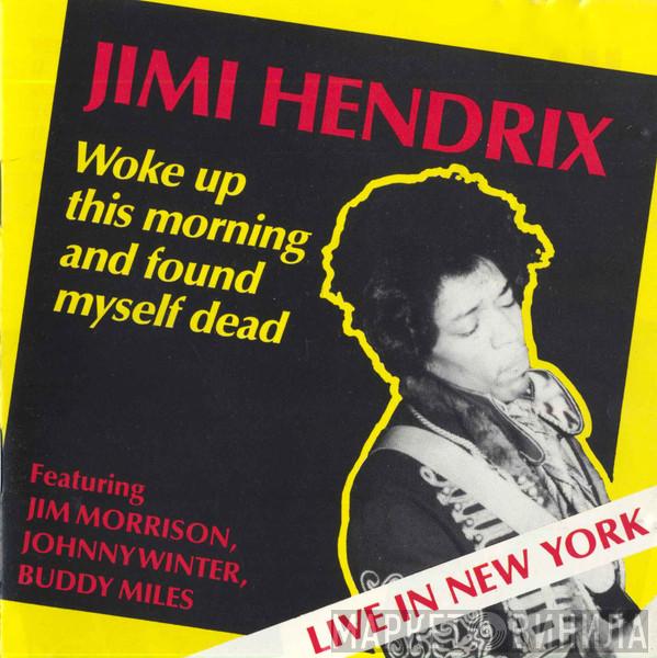 Featuring Jimi Hendrix , Jim Morrison , Johnny Winter  Buddy Miles  - Woke Up This Morning And Found Myself Dead