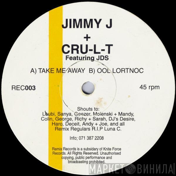 Featuring Jimmy J & Cru-L-T  J.D.S.  - Take Me Away / Ool Lortnoc