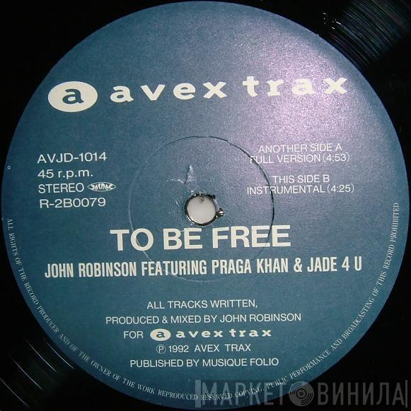 Featuring John Robinson  & Praga Khan  Jade 4U  - To Be Free