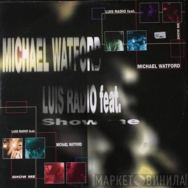Featuring Luis Radio  Michael Watford  - Show Me