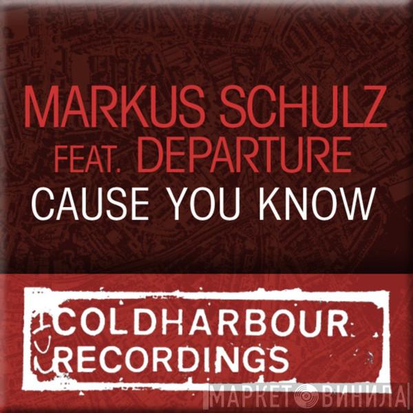 Featuring Markus Schulz  Departure   - Cause You Know