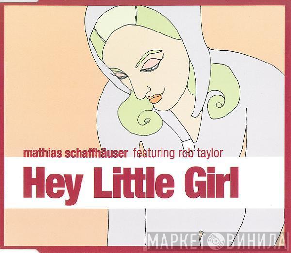 Featuring Mathias Schaffhäuser  Rob Taylor  - Hey Little Girl