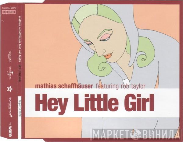 Featuring Mathias Schaffhäuser  Rob Taylor  - Hey Little Girl