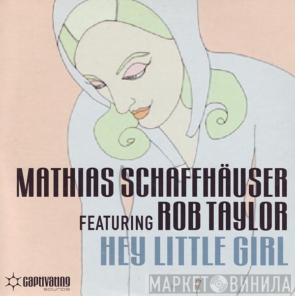 Featuring Mathias Schaffhäuser  Rob Taylor  - Hey Little Girl