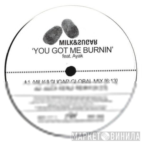 Featuring Milk & Sugar  Ayak  - You Got Me Burnin'