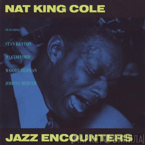 Featuring Nat King Cole , Stan Kenton , Jo Stafford , Woody Herman  Johnny Mercer  - Jazz Encounters