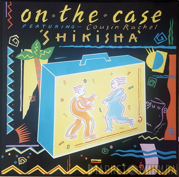 Featuring On The Case  Cousin Rachel  - Shikisha